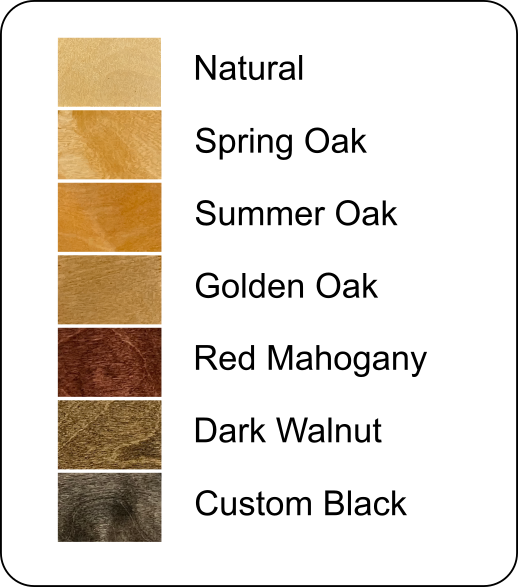 A color chart displaying wood stain options, ranging from light natural shades to darker tones, including Spring Oak, Red Mahogany and Custom Black.